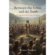 (영문도서)Between the Cross and the Tomb: The Three Days Christianity Still Debates Paperback, Independently Published, English, 9798241841841