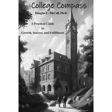 (영문도서) College Compass: A Practical Guide to Growth Success and Fulfillment Paperback, Independently Published, English, 9798309095681