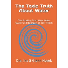 (영문도서) The Toxic Truth About Water: The Shocking Truth About Water Quality and Its Imp... Paperback, Independently Published, English, 9798305575668
