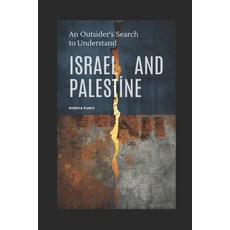 (영문도서)An Outsider's Search to Understand Israel and Palestine: An attempt to finally s... Paperback, Independently Published, English, 9798276792620