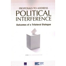 (영문도서) Proposals to Address Political Interference: Outcomes of a Trilateral Dialogue Paperback, RAND Corporation, English, 9781977412010