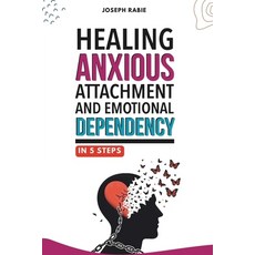 (영문도서) Healing Anxious Attachment and Emotional Dependency Paperback, Independently Published, English, 9798327702509