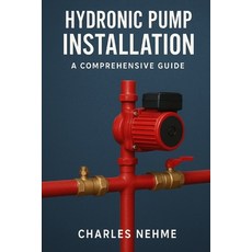 (영문도서)Hydronic Pump Installation: A Comprehensive Guide Paperback, Independently Published, English, 9798263604660