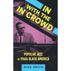 (영문도서) In with the in Crowd: Jazz in 1960s Black America Hardcover, University Press of Mississ..., English, 9781496851147