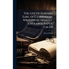 (영문도서)The Life of Edward Earl of Clarendon Written by Himself. [On Large Paper Cm.37] Hardcover, Hutson Street Press, English, 9781023862134