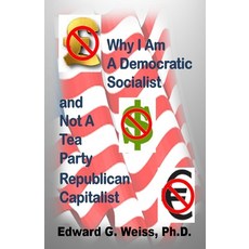 (영문도서) Why I Am A Democratic Socialist and Not A Tea Party Republican Capitalist: Capitalism defined... Paperback, Createspace Independent Pub..., English, 9781519159649