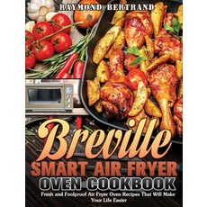 Breville Smart Air Fryer Oven Cookbook: Fresh and Foolproof Air Fryer Oven Recipes That Will Make Yo... Hardcover, Raymond Bertrand, English, 9781649847157