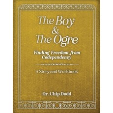 (영문도서) The Boy and The Ogre: Finding Freedom from Codependency Paperback, Chip Dodd Resources, English, 9798985451542