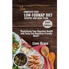 (영문도서) The Complete Easy Low-Fodmap Diet Recipes and Meal Plan: 2024 Edition: Revitalizing Your Dige... Paperback, Independently Published, English, 9798877715172