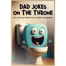 (영문도서) Dad Jokes on the Throne: 200+ Hilarious Jokes to Enjoy on the Throne Paperback, Independently Published, English, 9798372682863
