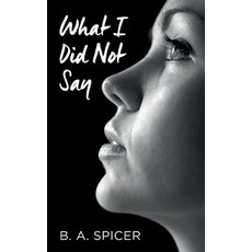 (영문도서) What I Did Not Say Paperback, Createspace Independent Pub..., English, 9781534947283