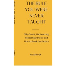 (영문도서)The Rule You Were Never Taught: Why Smart Hardworking People Stay Stuck-and How... Hardcover, Notion Press, English, 9798904514419 Notion Press, English, 9798904514419