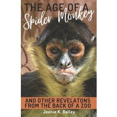 (영문도서) The Age of a Spider Monkey: And Other Revelations from the Back of a Zoo Paperback, Independently Published, English, 9798832740065