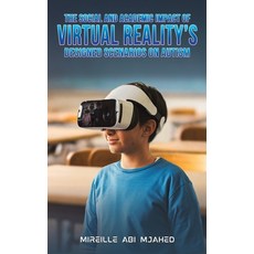 (영문도서)The Social and Academic Impact of Virtual Reality's Designed Scenarios on Autism Paperback, English, Abi Mjahed, Mireille, Austin MacAuley Publishers Fze