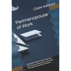 (영문도서)Perimenopause at Work: A Practical Guide to Protecting Your Performance Reputat... Paperback, Independently Published, English, 9798254397618 Independently Published, English, 9798254397618