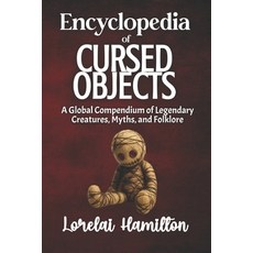 (영문도서)The Encyclopedia of Cursed Objects: Artifacts of Misfortune Folklore and True-... Paperback, Rainbow Quartz Publishing, English, 9781961714731