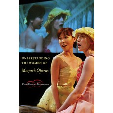 Understanding the Women of Mozart's Operas Paperback, University of California Press, English, 9780520385795