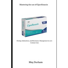(영문도서)Mastering the use of Ciprofloxacin Paperback, Independently Published, English, 9798264507472