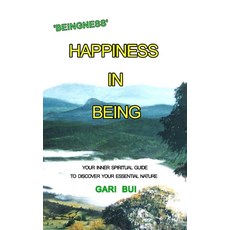(영문도서)Happiness In Being: Your Inner Spiritual Guide To Discover Your Essential Nature Paperback, Blurb, English, 9798260929032