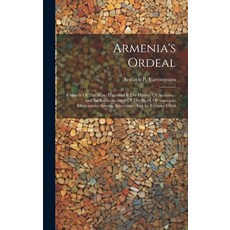 (영문도서) Armenia's Ordeal: A Sketch Of The Main Features Of The History Of Armenia: And An Inside Acco... Hardcover, Legare Street Press, English, 9781020975790