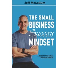 (영문도서) The Small Business Success Mindset: A Guide To Fast Small Business Growth Paperback, Expert Author Press, English, 9781990476129