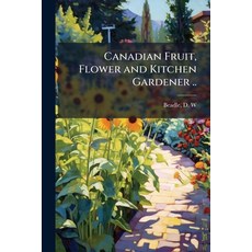 (영문도서)Canadian Fruit Flower and Kitchen Gardener .. Paperback, Hutson Street Press, English, 9781024143157