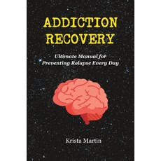 (영문도서) Addiction Recovery: Ultimate Manual for Preventing Relapse Every Day Paperback, Independently Published, English, 9798854661119