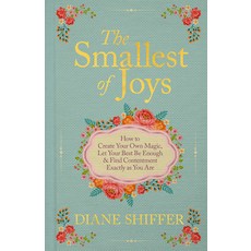 (영문도서)The Smallest of Joys: How to Create Your Own Magic Let Your Best Be Enough & Fi... Hardcover, Hay House LLC, English, 9781401999483