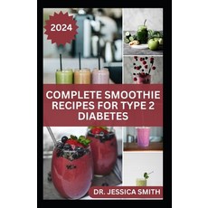 (영문도서) Complete Smoothie Recipes for Type 2 Diabetes: Quick and Easy to Prepare Fruits Blends to Con... Paperback, Independently Published, English, 9798879792997