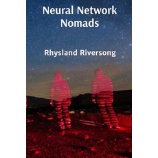 (영문도서) Neural Network Nomads: Comprehensive Chronicles of Digital Age Consciousness Ev... Paperback, Rhysland Riversong, English, 9798348349226