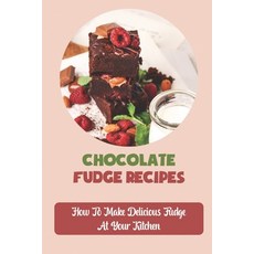 (영문도서) Chocolate Fudge Recipes: How To Make Delicious Fudge At Your Kitchen Paperback, Independently Published, English, 9798759062875