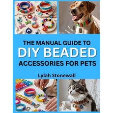 (영문도서)The Manual Guide to DIY Beaded Accessories for Pets: Craft Stylish Collars Tags... Paperback, Independently Published, English, 9798263297046
