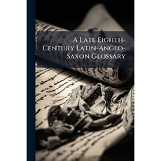 (영문도서)A Late Eighth-Century Latin-Anglo-Saxon Glossary Paperback, Nabu Press, English, 9781142488529