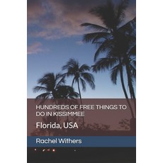 (영문도서)Hundreds of Free Things to Do in Kissimmee: Florida USA Paperback, Independently Published, English, 9798199314992