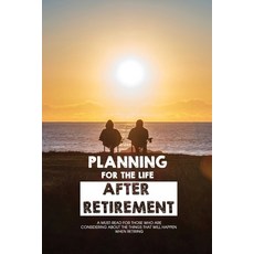 Planning For The Life After Retirement: A Must-Read For Those Who Are Considering About The Things T... Paperback, Independently Published, English, 9798710415399