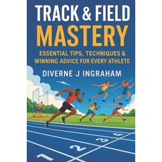 (英文圖書)Track & Field Mastery: Essential Tips Techniques & Winning Advice for Every Ath... 平裝版, Independently Published, 英文