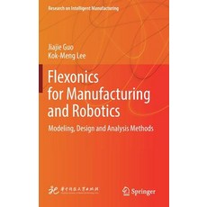 (영문도서) Flexonics for Manufacturing and Robotics: Modeling Design and Analysis Methods Hardcover, Springer, English, 9789811326660