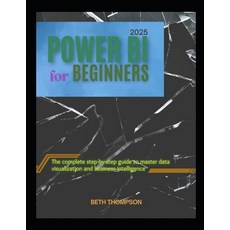 (영문도서)Power BI for Beginners 2025: The Complete Step-by-Step Guide to Master Data Visu... Paperback, Independently Published, English, 9798265757913