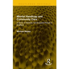 (영문도서)Mental Handicap and Community Care: A Study of Mentally Handicapped People in Sh... Hardcover, Routledge, English, 9781041354017
