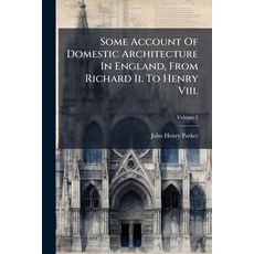 (영문도서)Some Account Of Domestic Architecture In England From Richard Ii. To Henry Viii... Paperback, Nabu Press, English, 9781179555850