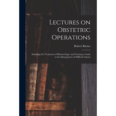 (영문도서) Lectures on Obstetric Operations: Including the Treatment of Hæmorrhage and Forming a Guide ... Paperback, Legare Street Press, English, 9781014776853