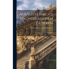 (영문도서) Aus Metternich's Nachgelassenen Papieren: Friedens-aera 1816-1848 Hardcover, Legare Street Press, English, 9781020993275