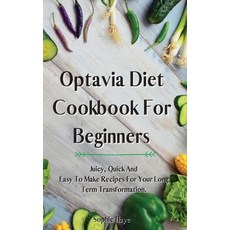 Optavia Diet Cookbook For Beginners: Juicy Quick And Easy To Make Recipes For Your Long Term Transf... Hardcover, Sohie Haye, English, 9781914044250