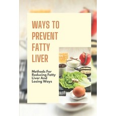 (영문도서) Ways To Prevent Fatty Liver: Methods For Reducing Fatty Liver And Losing Ways: Cure Lose Weight Paperback, Independently Published, English, 9798543908433