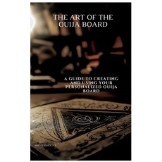 (영문도서) The Art of the Ouija Board: A Guide to Creating and Using Your Personalized Oui... Hardcover, Tredition Gmbh, English, 9783384496638