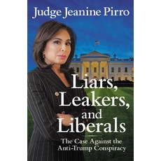 (영문도서)Liars Leakers and Liberals: The Case Against the Anti-Trump Conspiracy Paperback, English, 9781546083405, Center Street English, 9781546083405, Center Street