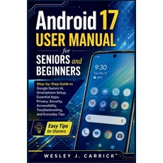 (영문도서)Android 17 User Manual for Seniors and Beginners: Step-by-Step Guide to Google G... Paperback, Independently Published, English, 9798189114564