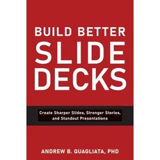 (영문도서)Build Better Slide Decks: Create Sharper Slides Stronger Stories and Standout... Paperback, Third Pillar Press, English, 9798999582218