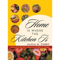 (영문도서) Home Is Where the Kitchen Is: Delicious Recipes from My Kitchen to Yours Hardcover, iUniverse, English, 9781663259943