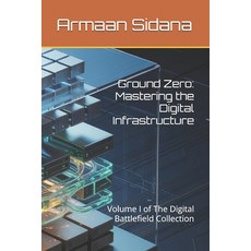 (영문도서)Ground Zero: Mastering the Digital Infrastructure: Volume I of The Digital Battl... Paperback, Independently Published, English, 9798273732377